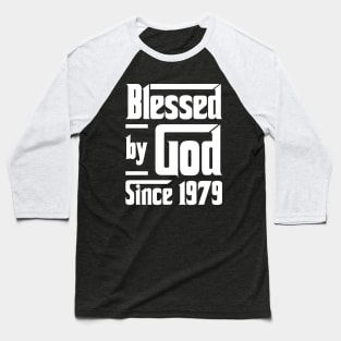 Blessed By God Since 1979 Baseball T-Shirt